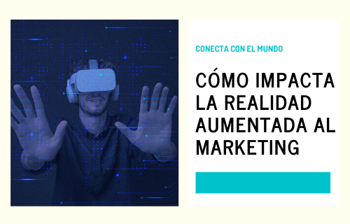 Cómo impacta la Realidad Aumentada al Marketing Digital