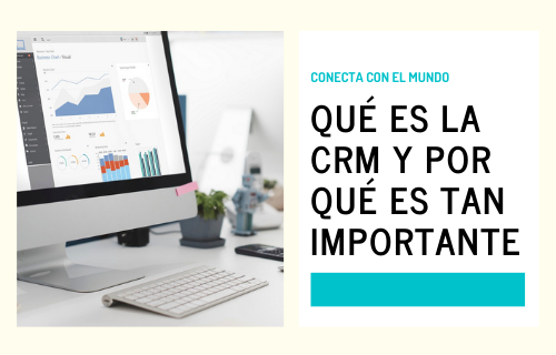 Qué es la CRM y por qué es tan importante